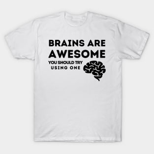 Brains Are Awesome.  You Should Try Using One T-Shirt